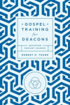 Gospel Training for Deacons - Equipping Servant Leaders